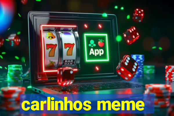 carlinhos meme